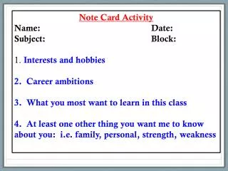 Note Card Activity Name:			 		Date : Subject:				 	Block : 1. Interests and hobbies