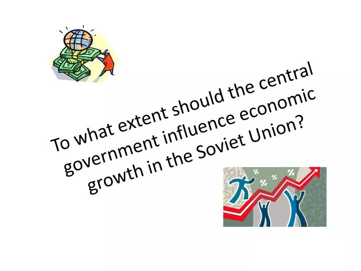 to what extent should the central government influence economic growth in the soviet union