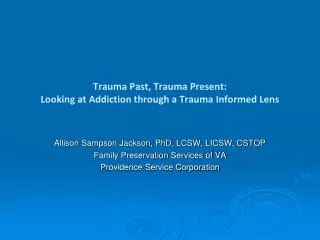 Trauma Past, Trauma Present: Looking at Addiction through a Trauma Informed Lens