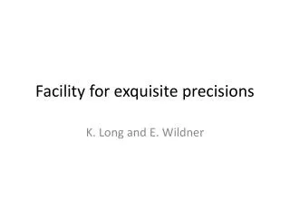 Facility for exquisite precisions