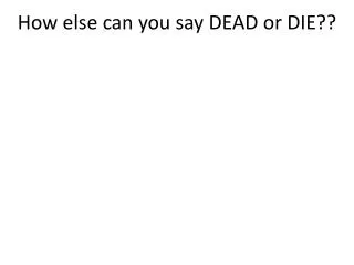 How else can you say DEAD or DIE??
