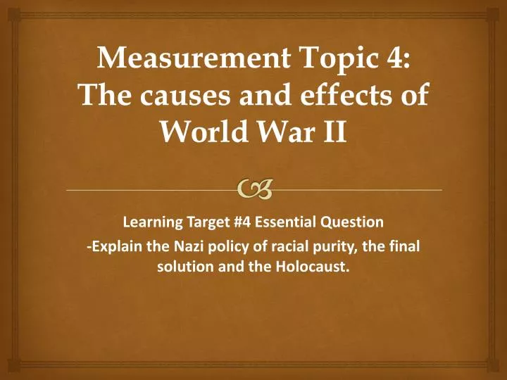measurement topic 4 the causes and effects of world war ii
