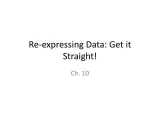 Re-expressing Data: Get it Straight!