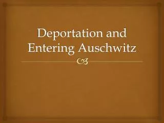 Deportation and Entering Auschwitz