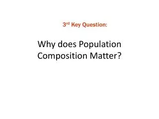Why does Population Composition Matter?