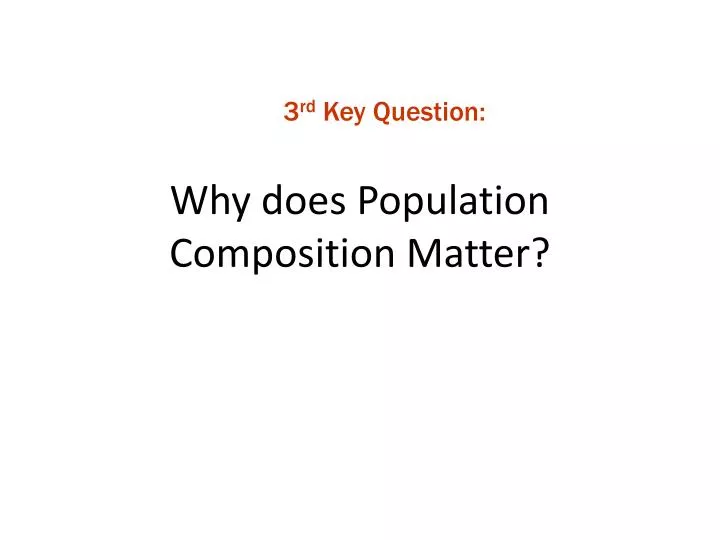 why does population composition matter