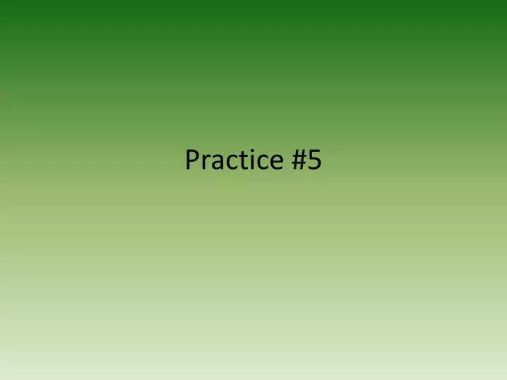 practice 5