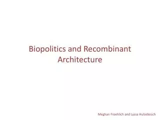 Biopolitics and Recombinant Architecture