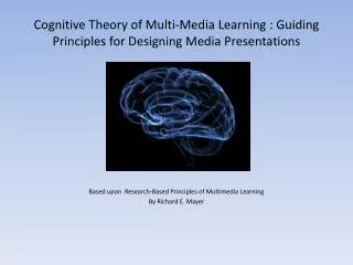 Cognitive Theory of Multi-Media Learning : Guiding Principles for Designing Media Presentations
