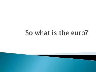 So what is the euro?
