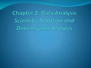 Chapter 2: Data Analysis Scientific Notation and Dimensional Analysis