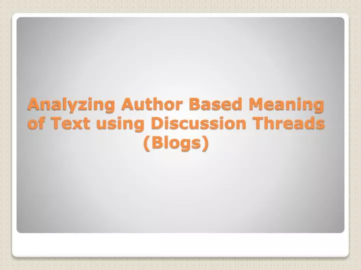analyzing author based meaning of text using discussion threads blogs