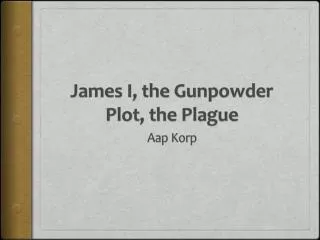 James I, the Gunpowder Plot, the Plague