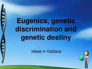 Eugenics, genetic discrimination and genetic destiny