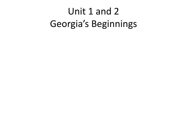 unit 1 and 2 georgia s beginnings