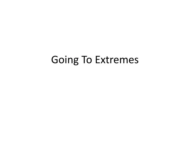 going to extremes