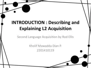 INTRODUCTION : Describing and Explaining L2 Acquisition