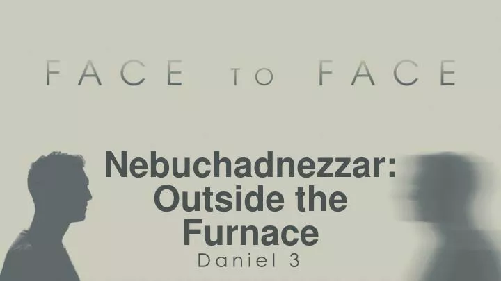 nebuchadnezzar outside the furnace daniel 3