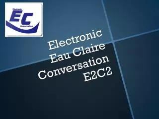 Electronic Eau Claire Conversation E2C2