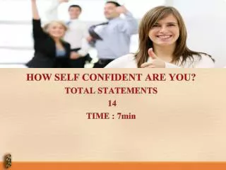 HOW SELF CONFIDENT ARE YOU? TOTAL STATEMENTS 14 TIME : 7min