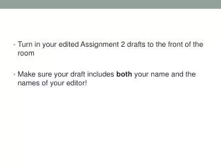 Turn in your edited Assignment 2 drafts to the front of the room