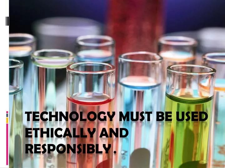 technology must be used ethically and responsibly