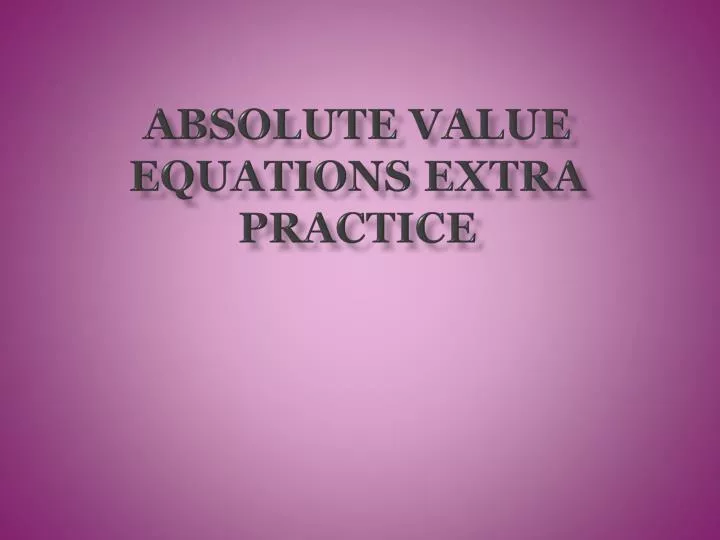 absolute value equations extra practice
