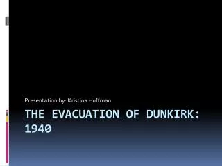 The Evacuation of dunkirk : 1940