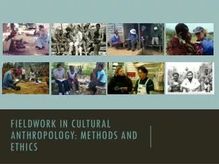 Fieldwork in cultural Anthropology: Methods and Ethics