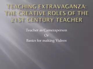 Teaching Extravaganza: The Creative Roles of the 21st Century Teacher