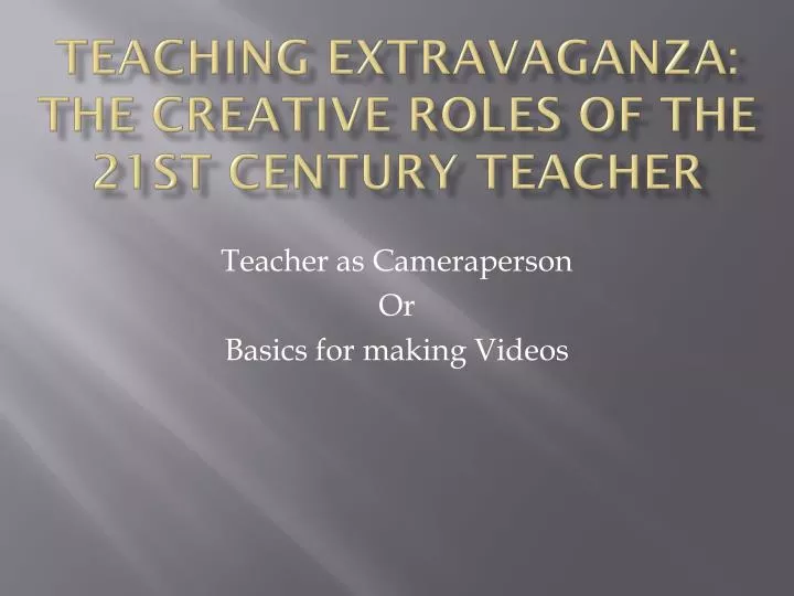 teaching extravaganza the creative roles of the 21st century teacher