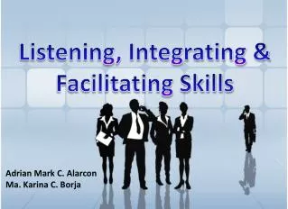 Listening, Integrating &amp; Facilitating Skills