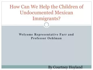 How Can W e H elp the Children of Undocumented Mexican Immigrants ?