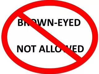 brown eyed not allowed