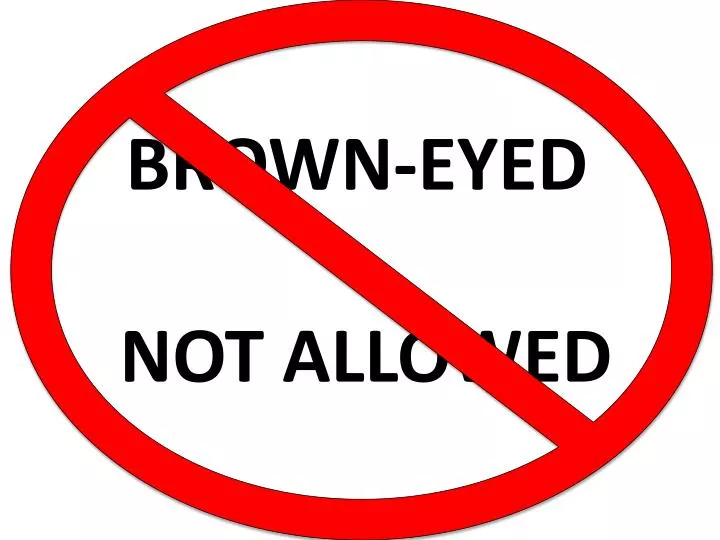 brown eyed not allowed