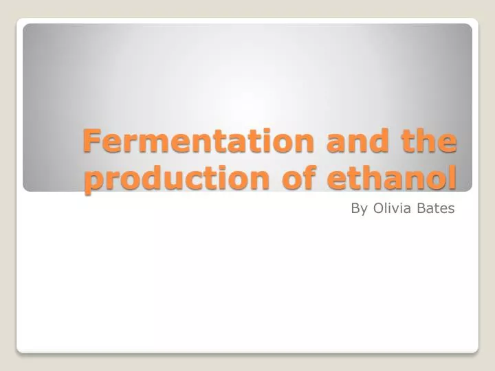 fermentation and the production of ethanol