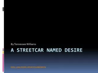 A Streetcar Named Desire https :// youtube/watch?v=bmQcX8hE33w
