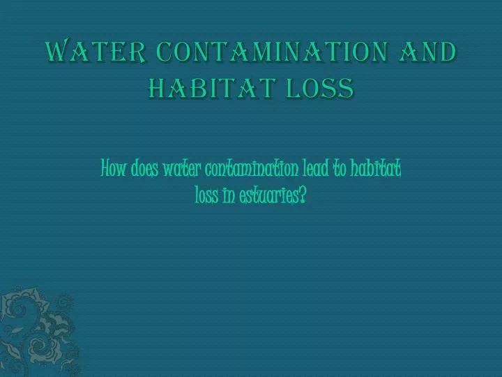water contamination and habitat loss