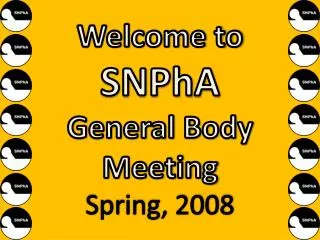 Welcome to SNPhA General Body Meeting Spring, 2008