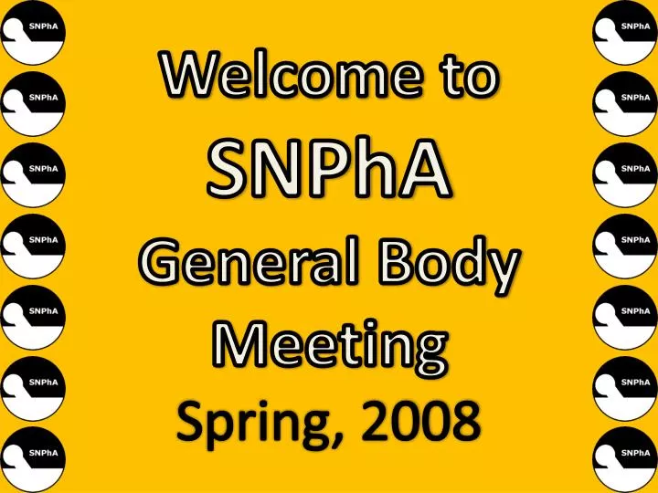welcome to snpha general body meeting spring 2008