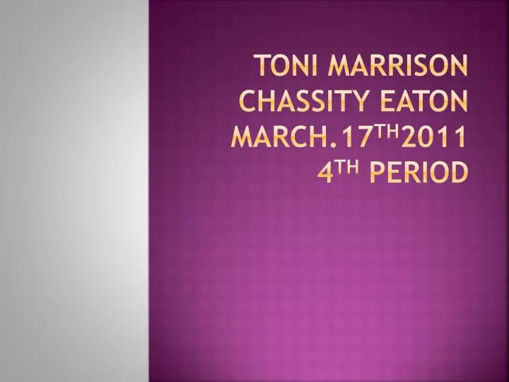 toni marrison chassity eaton march 17 th 2011 4 th period