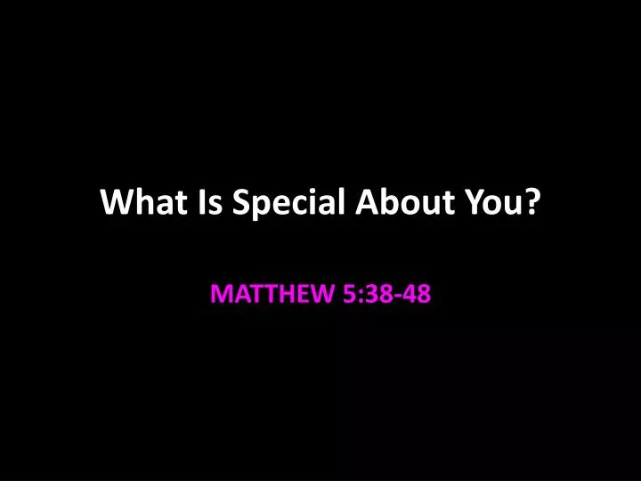 what is special about you