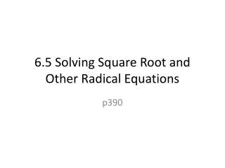 6.5 Solving Square Root and Other Radical Equations