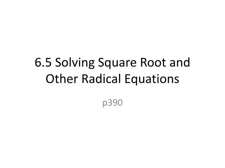 6 5 solving square root and other radical equations