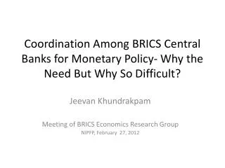 Coordination Among BRICS Central Banks for Monetary Policy- Why the Need But Why So Difficult?