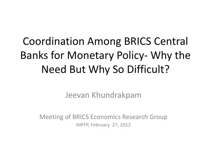 coordination among brics central banks for monetary policy why the need but why so difficult