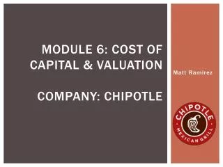 Module 6: cost of capital &amp; Valuation Company: chipotle