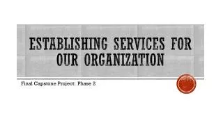 Establishing Services for our organization