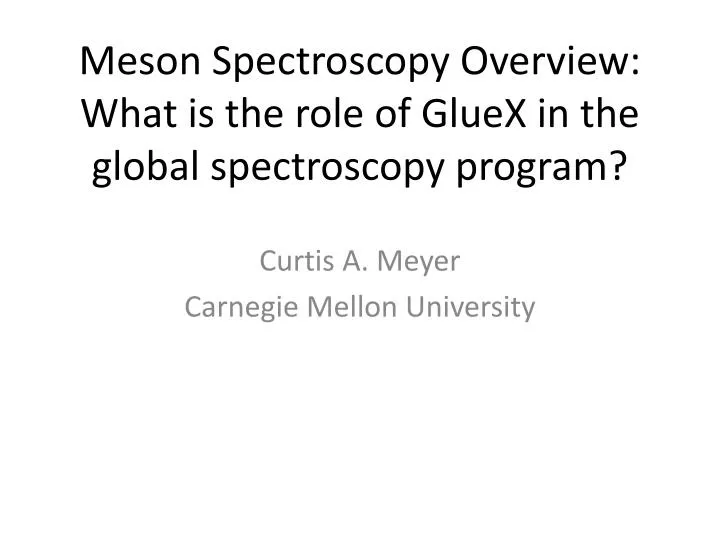 meson spectroscopy overview what is the role of gluex in the global spectroscopy program
