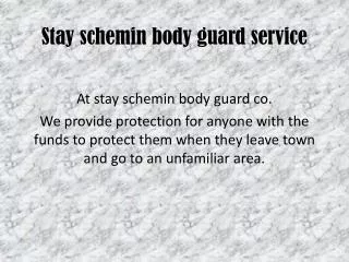 Stay schemin body guard service